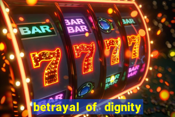 betrayal of dignity pt br